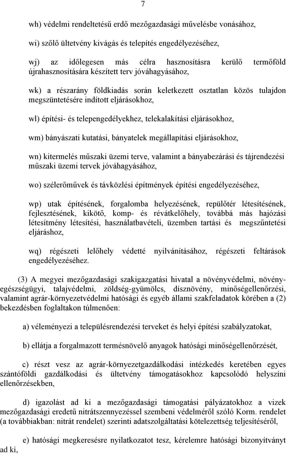 telekalakítási eljárásokhoz, wm) bányászati kutatási, bányatelek megállapítási eljárásokhoz, wn) kitermelés műszaki üzemi terve, valamint a bányabezárási és tájrendezési műszaki üzemi tervek