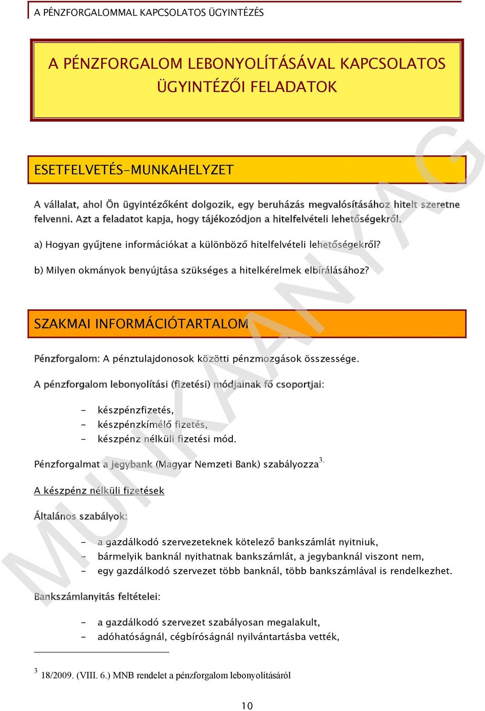 b) Milyen okmányok benyújtása szükséges a hitelkérelmek elbírálásához? SZAKMAI INFORMÁCIÓTARTALOM Pénzforgalom: A pénztulajdonosok közötti pénzmozgások összessége.