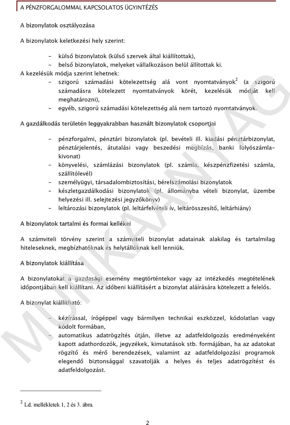 szigorú számadási kötelezettség alá nem tartozó nyomtatványok. A gazdálkodás területén leggyakrabban használt bizonylatok csoportjai - pénzforgalmi, pénztári bizonylatok (pl. bevételi ill.