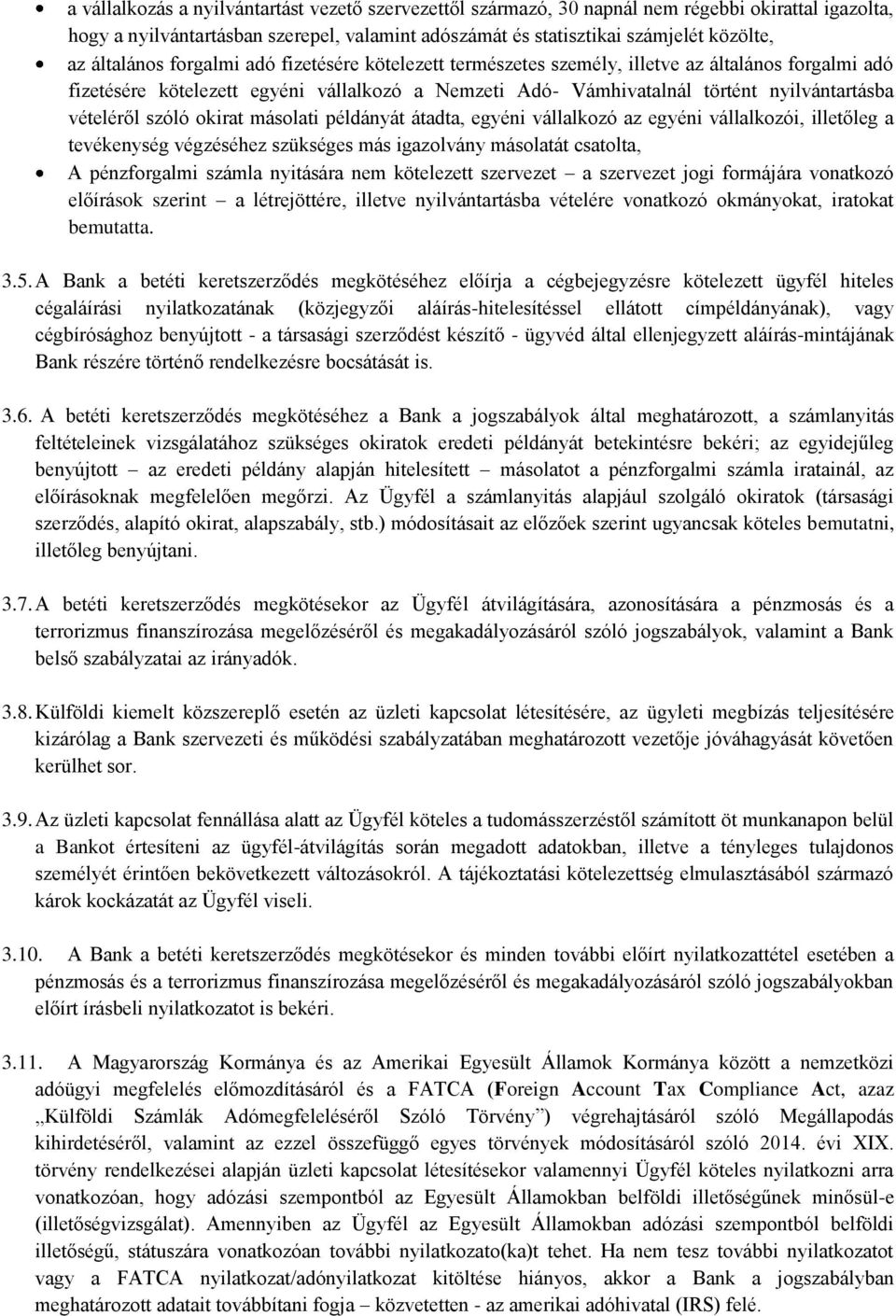 vételéről szóló okirat másolati példányát átadta, egyéni vállalkozó az egyéni vállalkozói, illetőleg a tevékenység végzéséhez szükséges más igazolvány másolatát csatolta, A pénzforgalmi számla