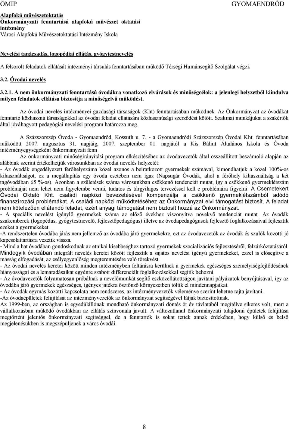 A nem önkormányzati fenntartású óvodákra vonatkozó elvárások és minőségcélok: a jelenlegi helyzetből kiindulva milyen feladatok ellátása biztosítja a minőségelvű működést.