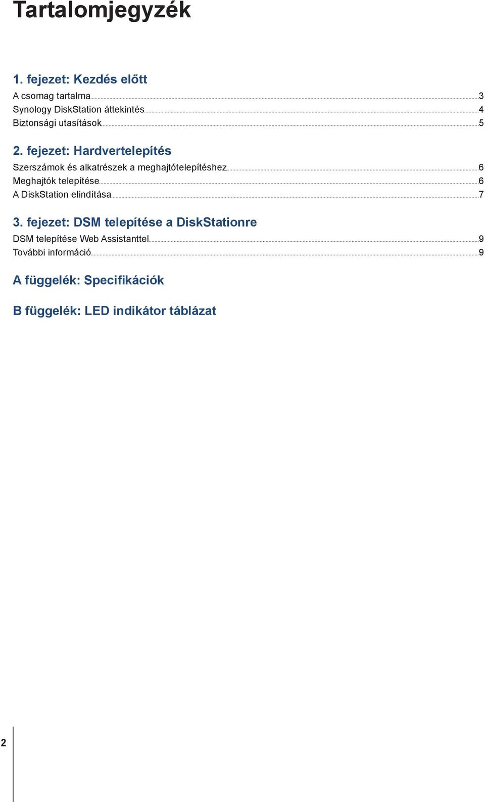 fejezet: Hardvertelepítés Szerszámok és alkatrészek a meghajtótelepítéshez 6 Meghajtók telepítése 6 A