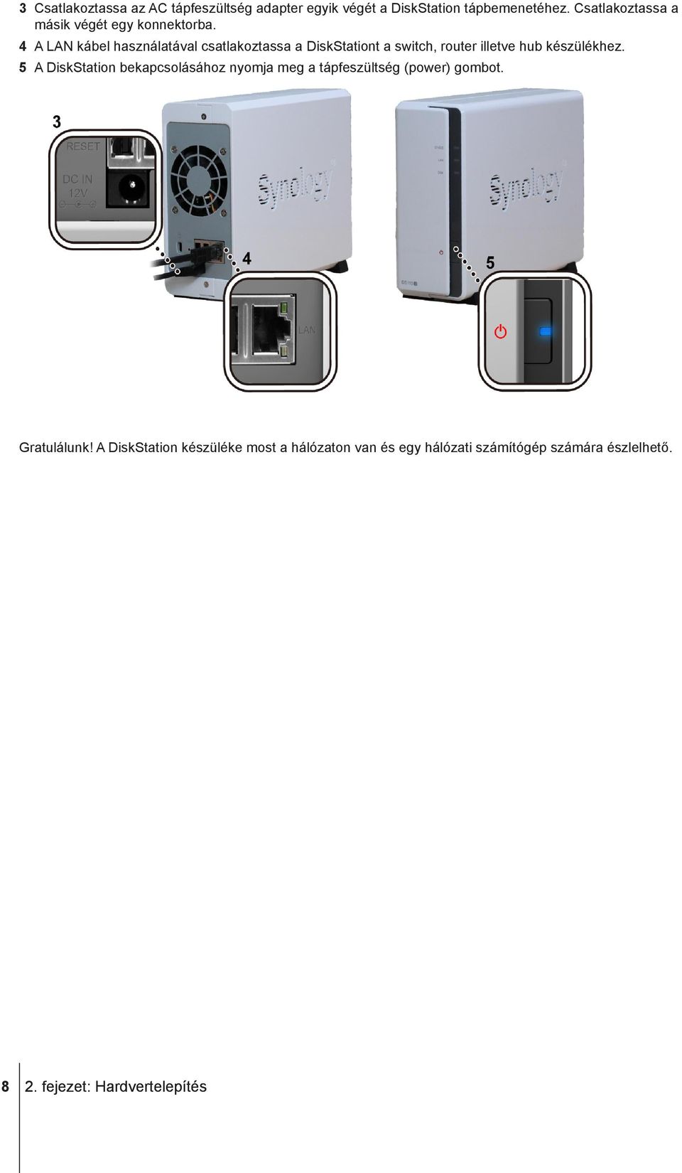 4 A LAN kábel használatával csatlakoztassa a DiskStationt a switch, router illetve hub készülékhez.