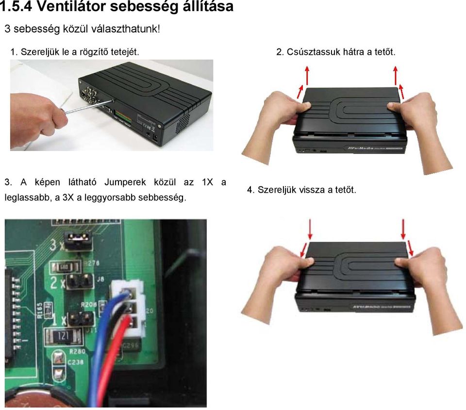 Csúsztassuk hátra a tetőt. 3.