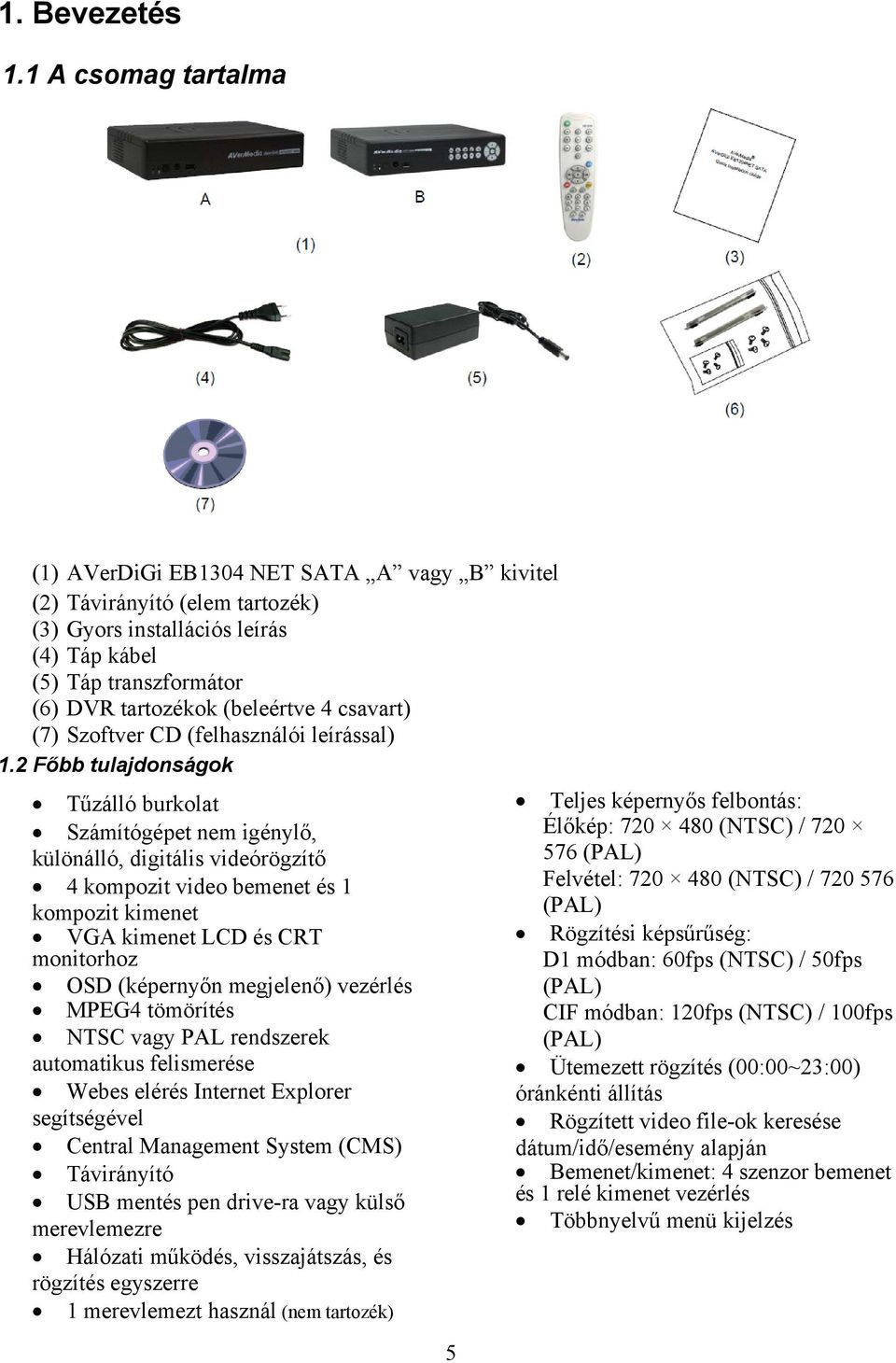 csavart) (7) Szoftver CD (felhasználói leírással) 1.