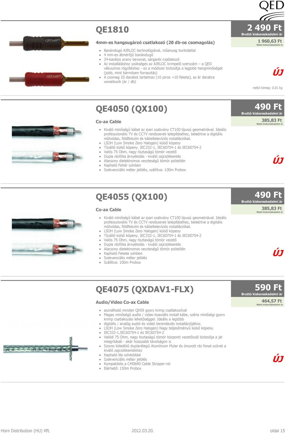 piros +10 fekete), az ár darabra vonatkozik (ár / db) QE4050 (QX100) Co-ax Cable Kiváló minőségű kábel az ipari szabvány CT100 típusú geometriával.