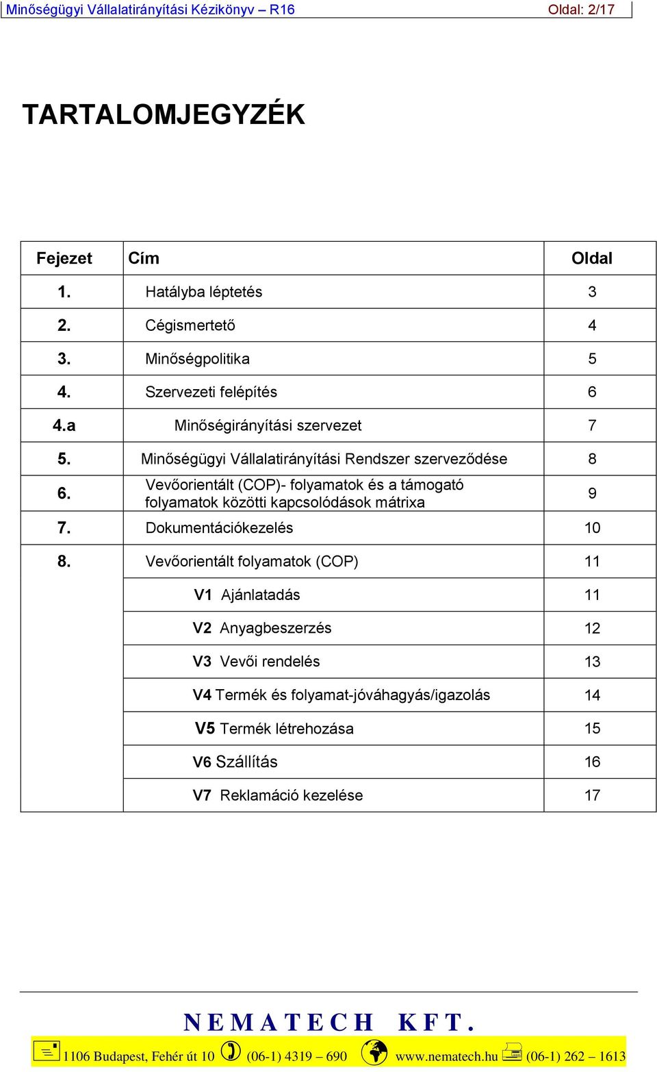 Vevőorientált (COP)- folyamatok és a támogató folyamatok közötti kapcsolódások mátrixa 7. Dokumentációkezelés 10 8.