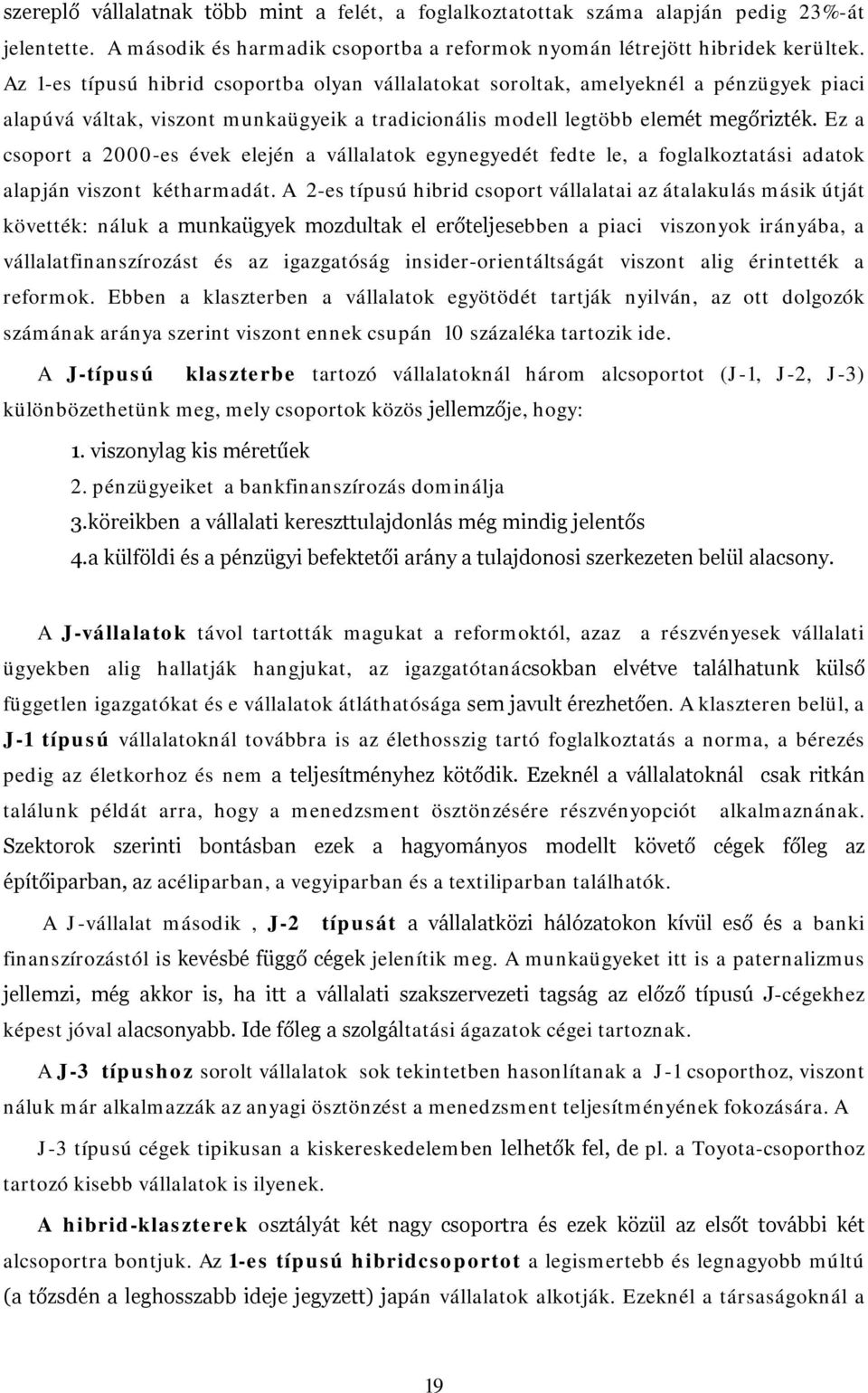 Ez a csoport a 2000-es évek elején a vállalatok egynegyedét fedte le, a foglalkoztatási adatok alapján viszont kétharmadát.