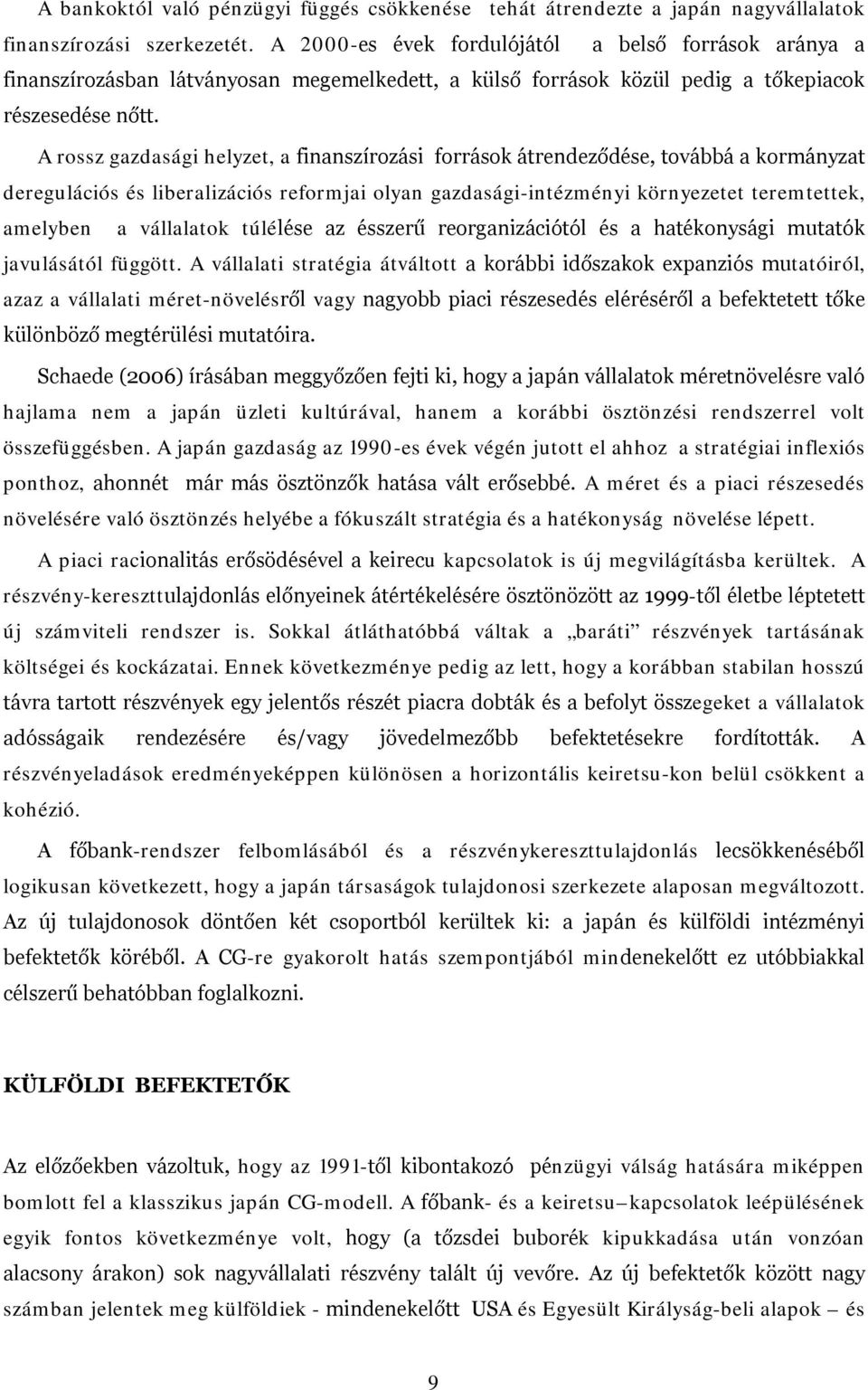 A rossz gazdasági helyzet, a finanszírozási források átrendeződése, továbbá a kormányzat deregulációs és liberalizációs reformjai olyan gazdasági-intézményi környezetet teremtettek, amelyben a