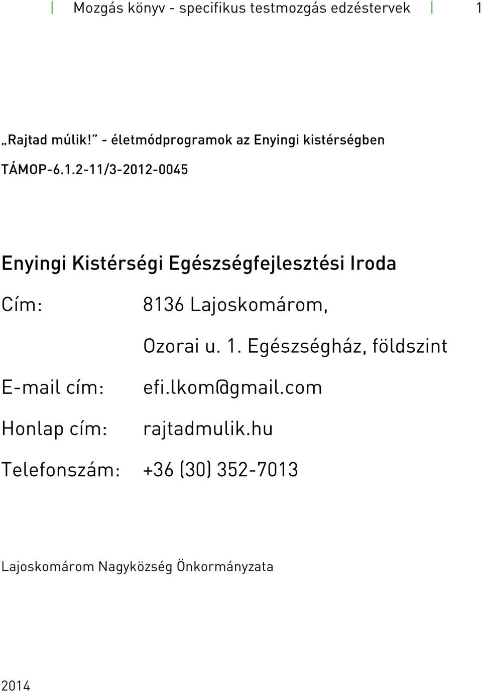 2-11/3-2012-0045 Enyingi Kistérségi Egészségfejlesztési Iroda Cím: 8136 Lajoskomárom, Ozorai