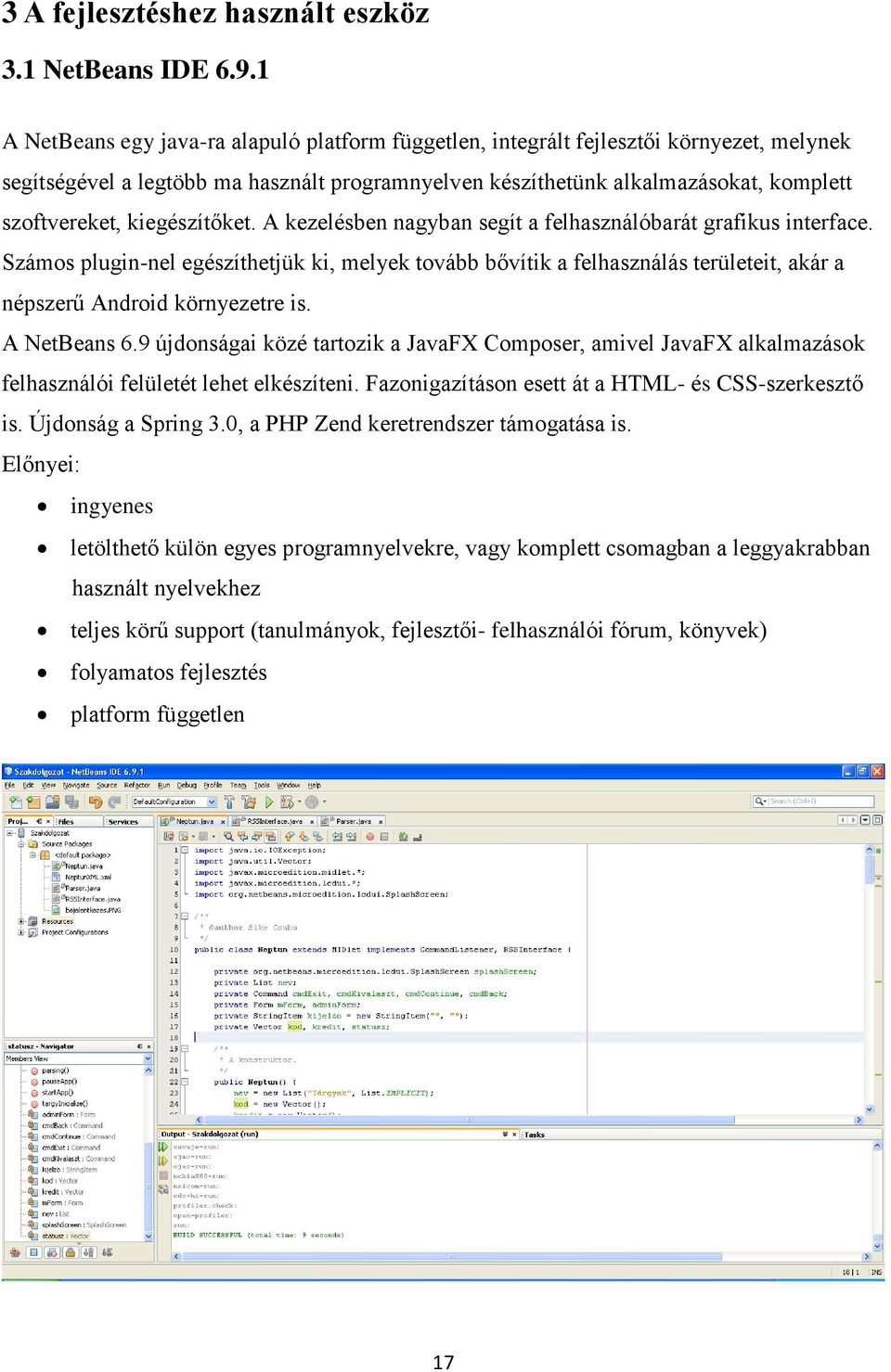 kiegészítőket. A kezelésben nagyban segít a felhasználóbarát grafikus interface.