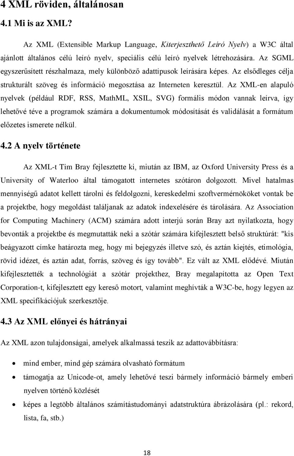 Az SGML egyszerűsített részhalmaza, mely különböző adattípusok leírására képes. Az elsődleges célja strukturált szöveg és információ megosztása az Interneten keresztül.