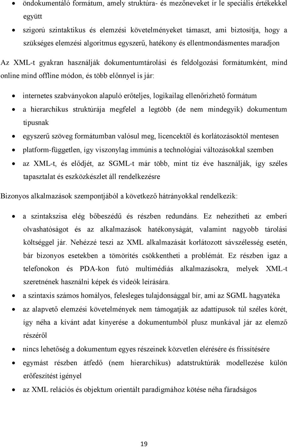 internetes szabványokon alapuló erőteljes, logikailag ellenőrizhető formátum a hierarchikus struktúrája megfelel a legtöbb (de nem mindegyik) dokumentum típusnak egyszerű szöveg formátumban valósul