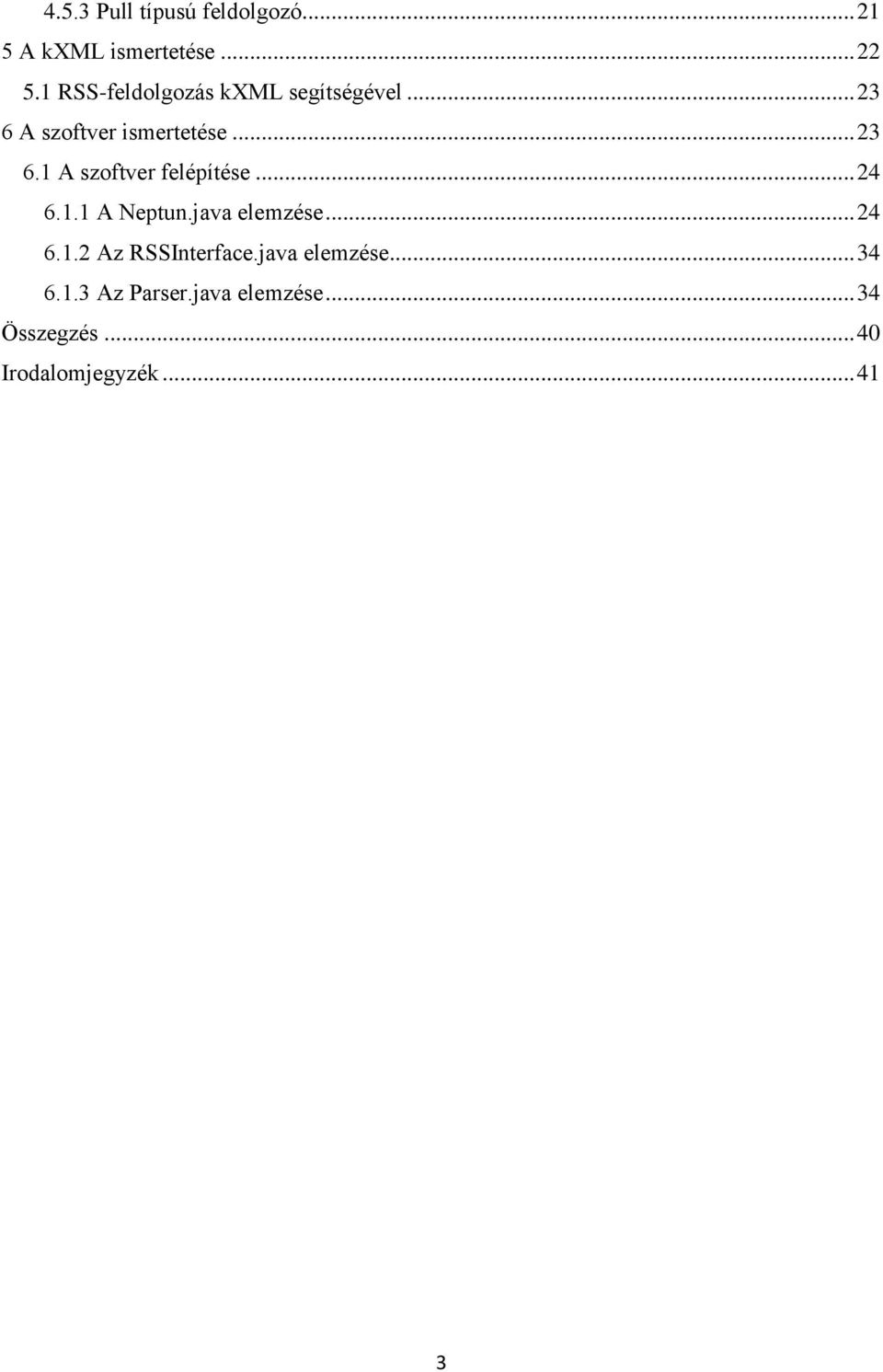 .. 24 6.1.1 A Neptun.java elemzése... 24 6.1.2 Az RSSInterface.java elemzése... 34 6.