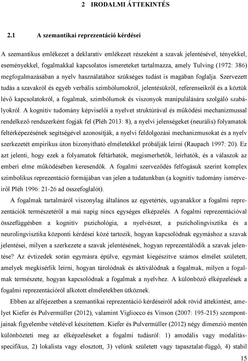 Tulving (1972: 386) megfogalmazásában a nyelv használatához szükséges tudást is magában foglalja.