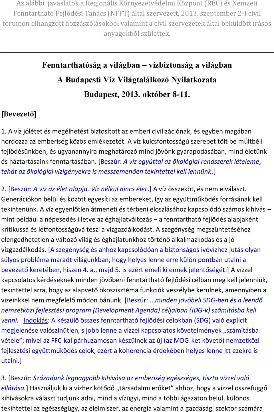 [Bevezető] Fenntarthatóság a világban vízbiztonság a világban A Budapesti Víz Világtalálkozó Nyilatkozata Budapest, 2013. október 8-11. 1.