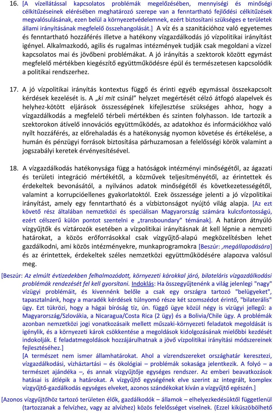 ] A víz és a szanitációhoz való egyetemes és fenntartható hozzáférés illetve a hatékony vízgazdálkodás jó vízpolitikai irányítást igényel.