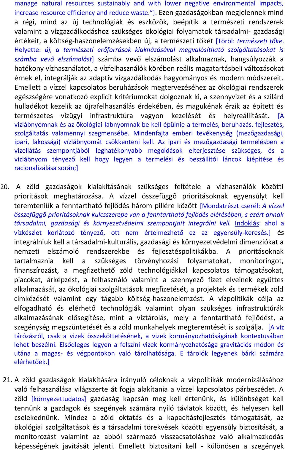 értékeit, a költség-haszonelemzésekben új, a természeti tőkét [Töröl: természeti tőke.