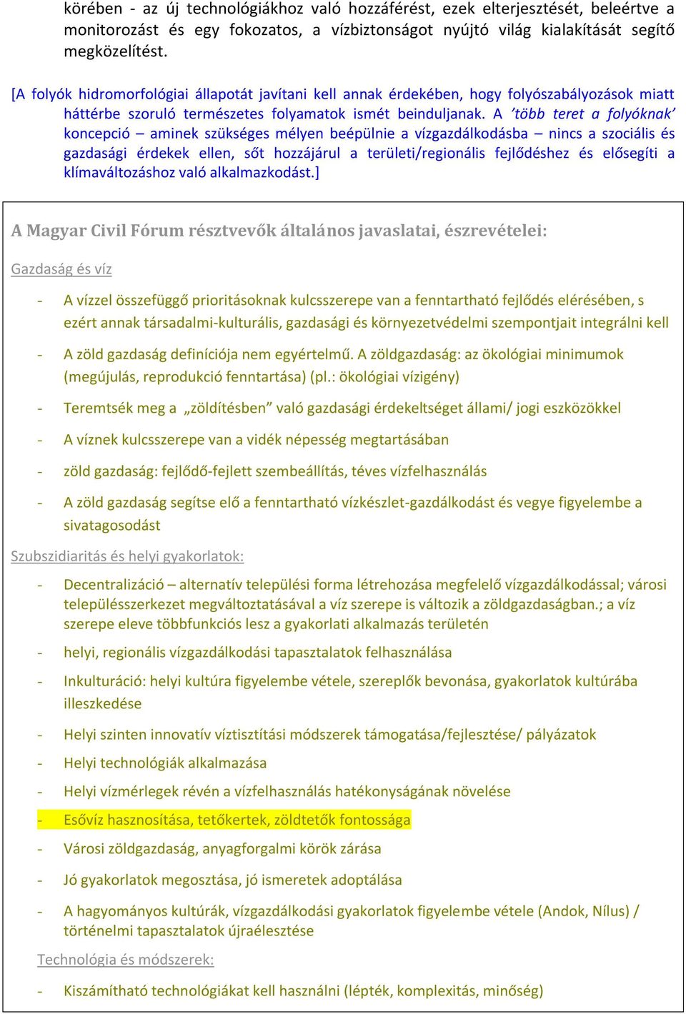 A több teret a folyóknak koncepció aminek szükséges mélyen beépülnie a vízgazdálkodásba nincs a szociális és gazdasági érdekek ellen, sőt hozzájárul a területi/regionális fejlődéshez és elősegíti a