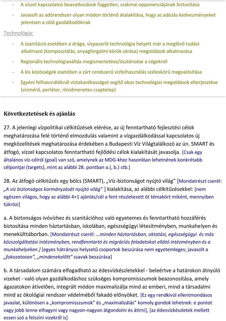 Regionális technológiaváltás megismertetése/ösztönzése a cégeknél - A kis közösségek esetében a zárt rendszerű vízfelhasználás széleskörű megvalósítása - Egyéni felhasználóknál víztakarékosságot