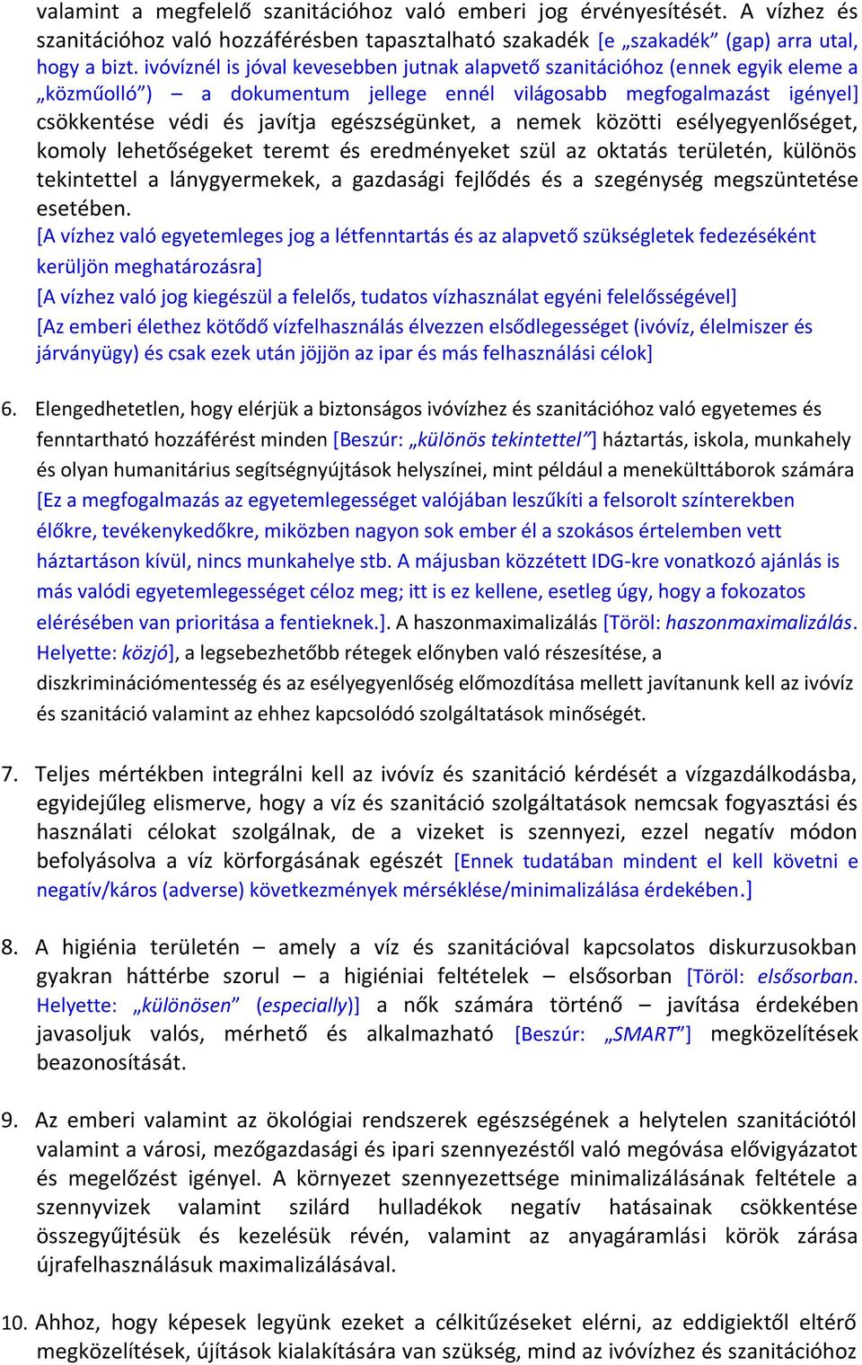 nemek közötti esélyegyenlőséget, komoly lehetőségeket teremt és eredményeket szül az oktatás területén, különös tekintettel a lánygyermekek, a gazdasági fejlődés és a szegénység megszüntetése