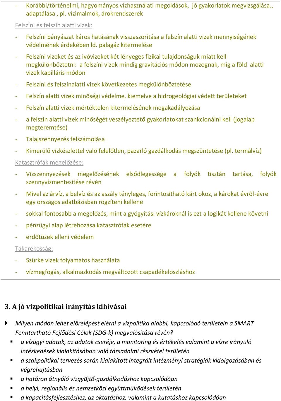 palagáz kitermelése - Felszíni vizeket és az ivóvizeket két lényeges fizikai tulajdonságuk miatt kell megkülönböztetni: a felszíni vizek mindig gravitációs módon mozognak, míg a föld alatti vizek