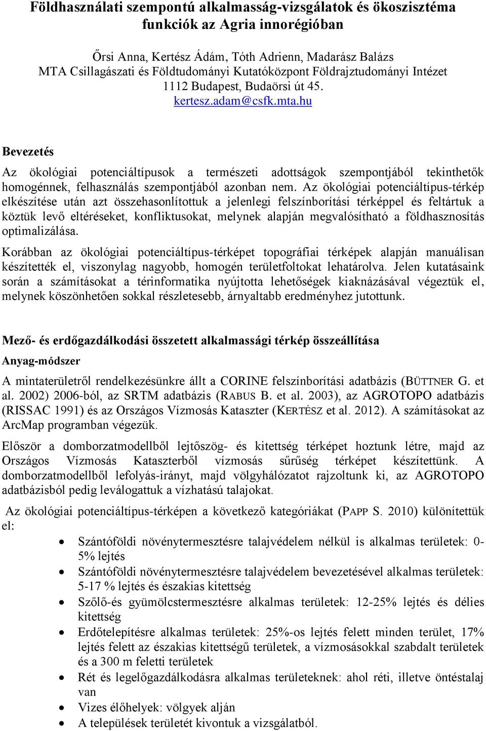 hu Bevezetés Az ökológiai potenciáltípusok a természeti adottságok szempontjából tekinthetők homogénnek, felhasználás szempontjából azonban nem.