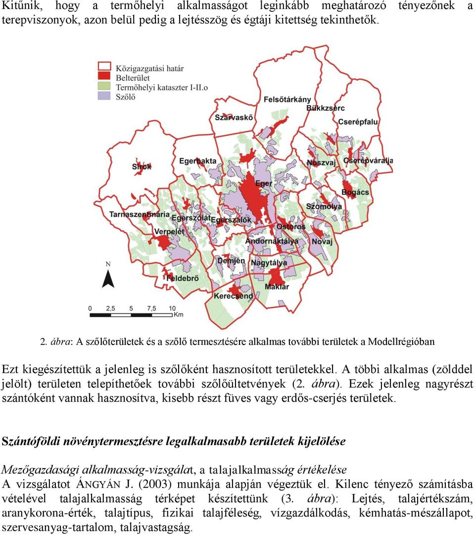 A többi alkalmas (zölddel jelölt) területen telepíthetőek további szőlőültetvények (2. ábra). Ezek jelenleg nagyrészt szántóként vannak hasznosítva, kisebb részt füves vagy erdős-cserjés területek.