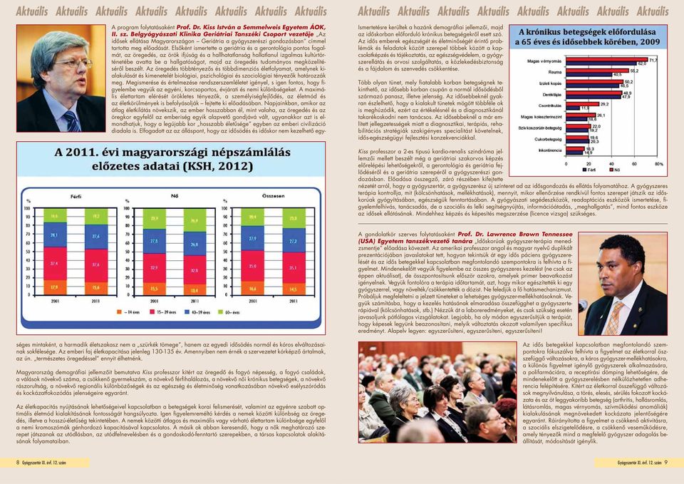 Az idős emberek egészségét és életminőségét érintő problémák és feladatok között szerepel többek között a kapcsolatképzés és tájékoztatás, az egészségvédelem, a gyógyszerellátás és orvosi