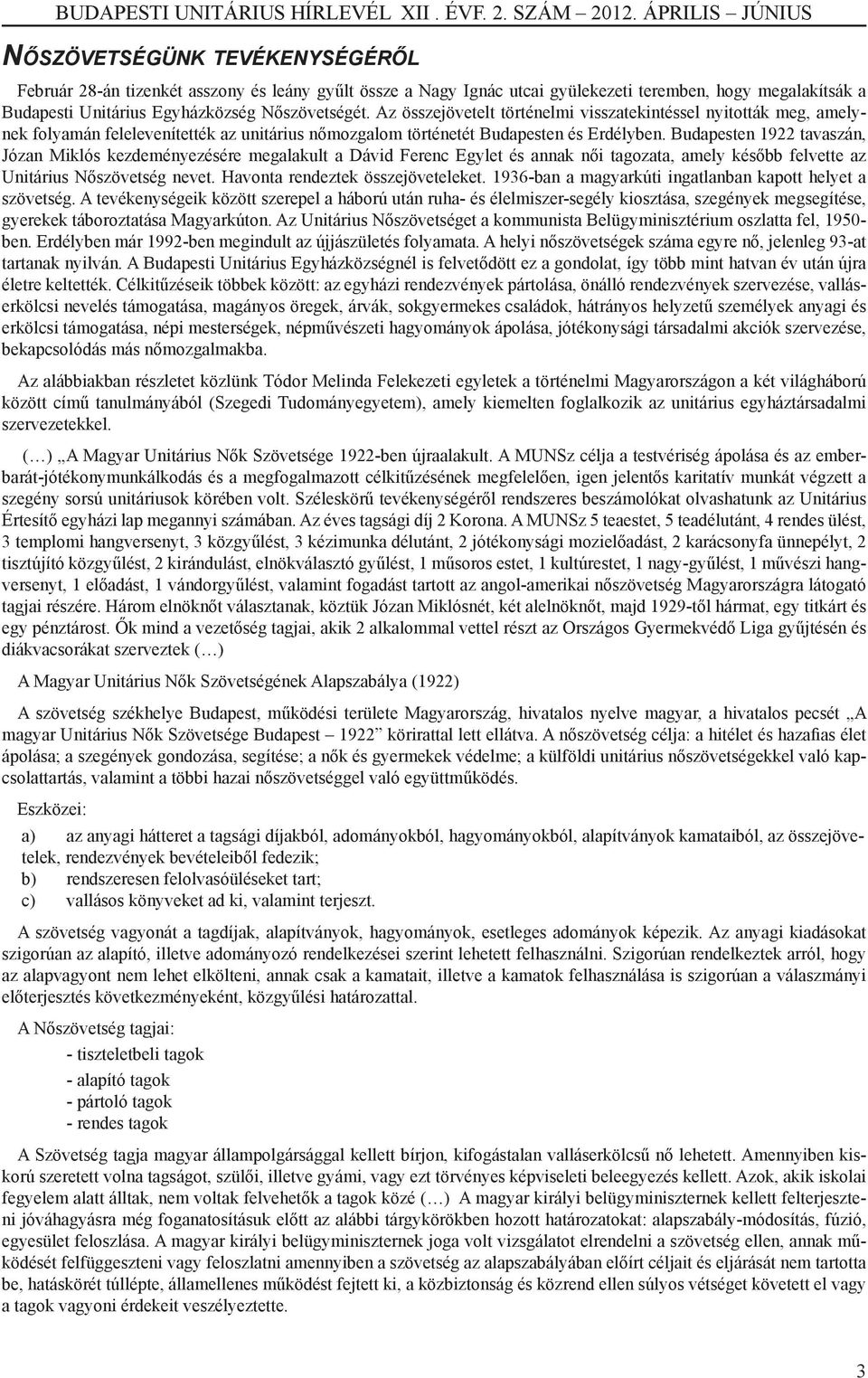 Budapesten 1922 tavaszán, Józan Miklós kezdeményezésére megalakult a Dávid Ferenc Egylet és annak női tagozata, amely később felvette az Unitárius Nőszövetség nevet.