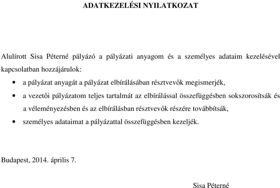 pályázatom teljes tartalmát az elbírálással összefüggésben sokszorosítsák és a véleményezésben és az elbírálásban