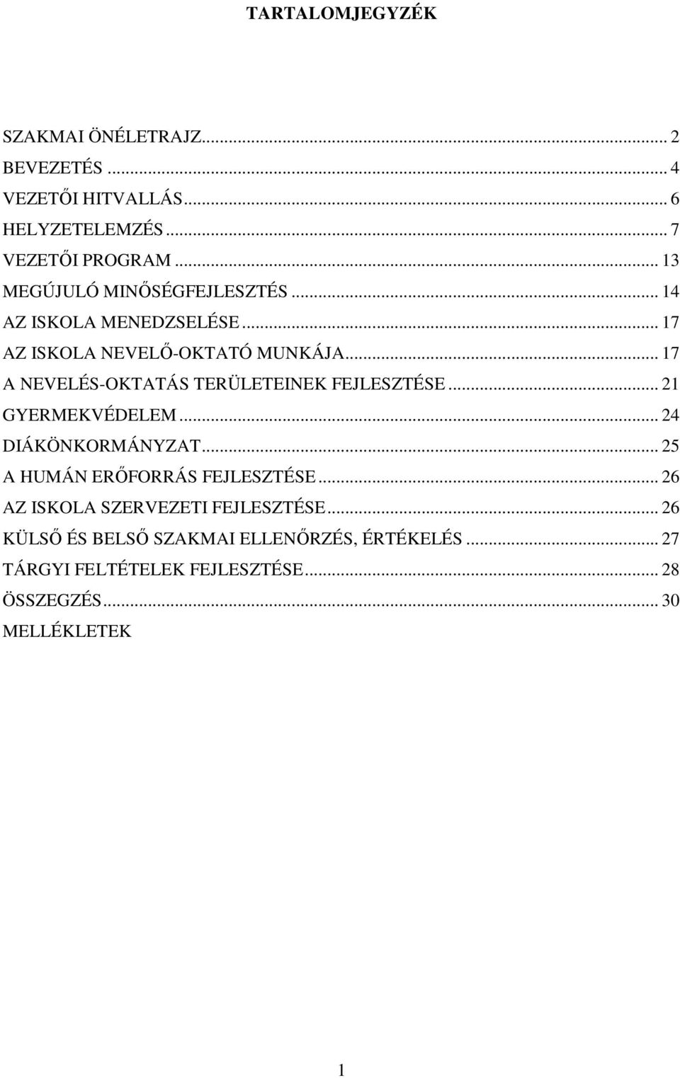 .. 17 A NEVELÉS-OKTATÁS TERÜLETEINEK FEJLESZTÉSE... 21 GYERMEKVÉDELEM... 24 DIÁKÖNKORMÁNYZAT.