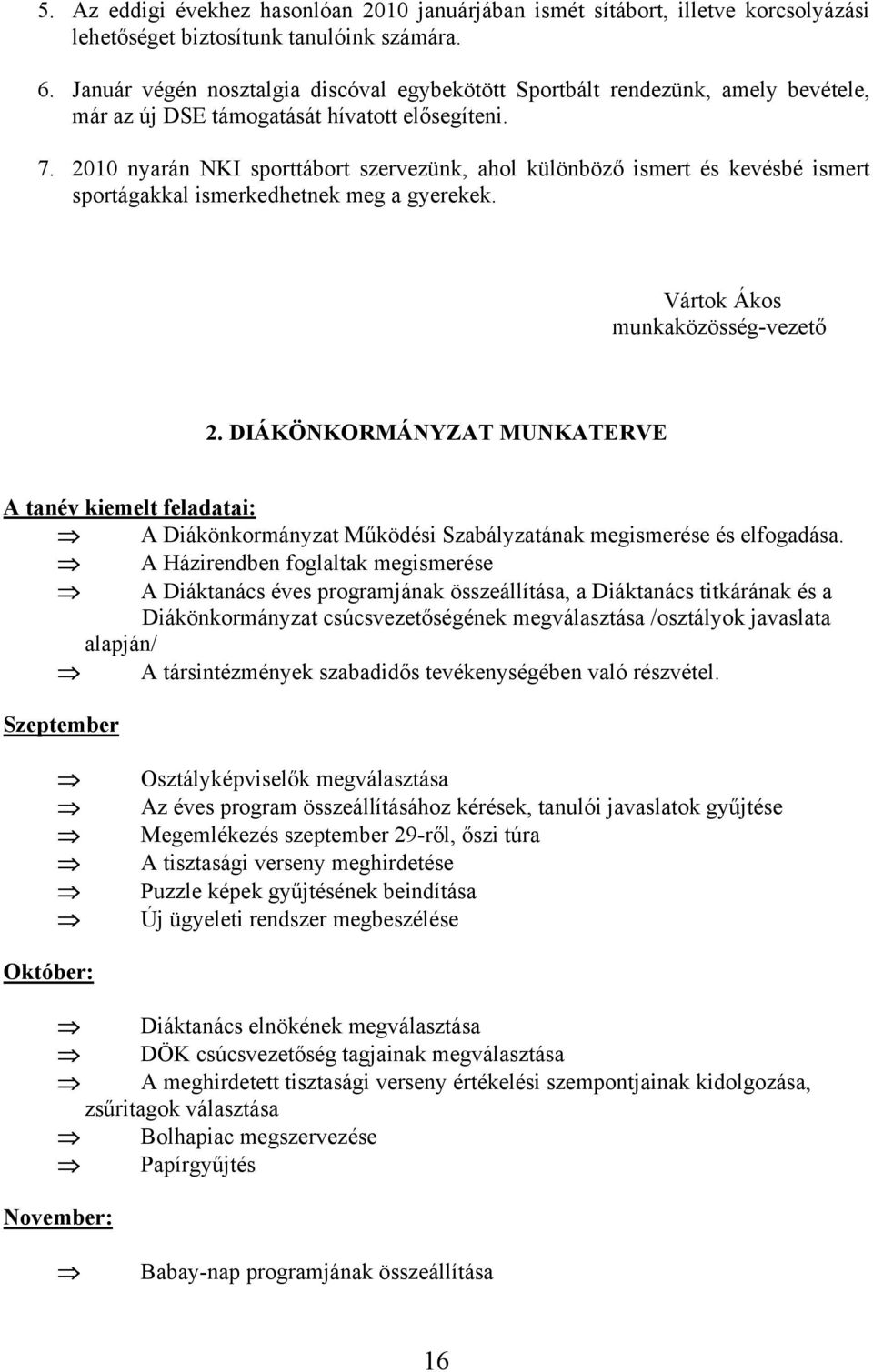 2010 nyarán NKI sporttábort szervezünk, ahol különböző ismert és kevésbé ismert sportágakkal ismerkedhetnek meg a gyerekek. Vártok Ákos munkaközösség-vezető 2.