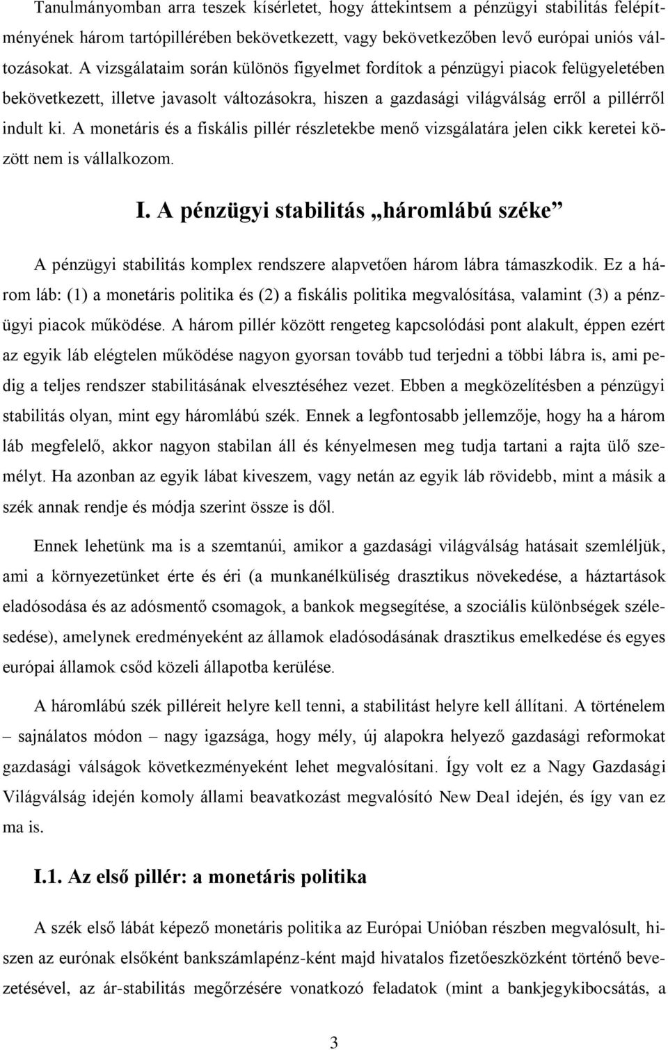 A monetáris és a fiskális pillér részletekbe menő vizsgálatára jelen cikk keretei között nem is vállalkozom. I.