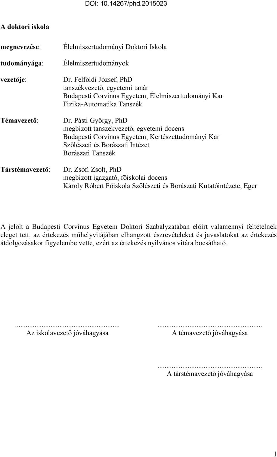 Pásti György, PhD megbízott tanszékvezető, egyetemi docens Budapesti Corvinus Egyetem, Kertészettudományi Kar Szőlészeti és Borászati Intézet Borászati Tanszék Dr.