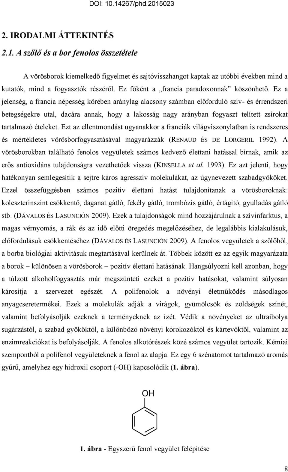 Ez a jelenség, a francia népesség körében aránylag alacsony számban előforduló szív- és érrendszeri betegségekre utal, dacára annak, hogy a lakosság nagy arányban fogyaszt telített zsírokat