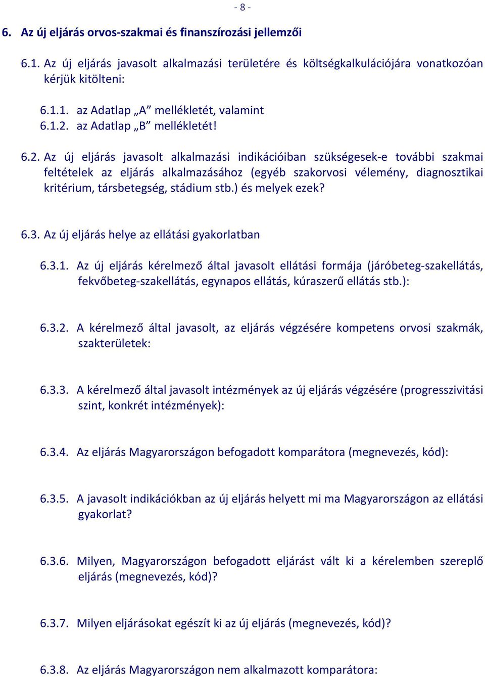 ) és melyek ezek? 6.3. Az új eljárás helye az ellátási gyakorlatban 6.3.1.