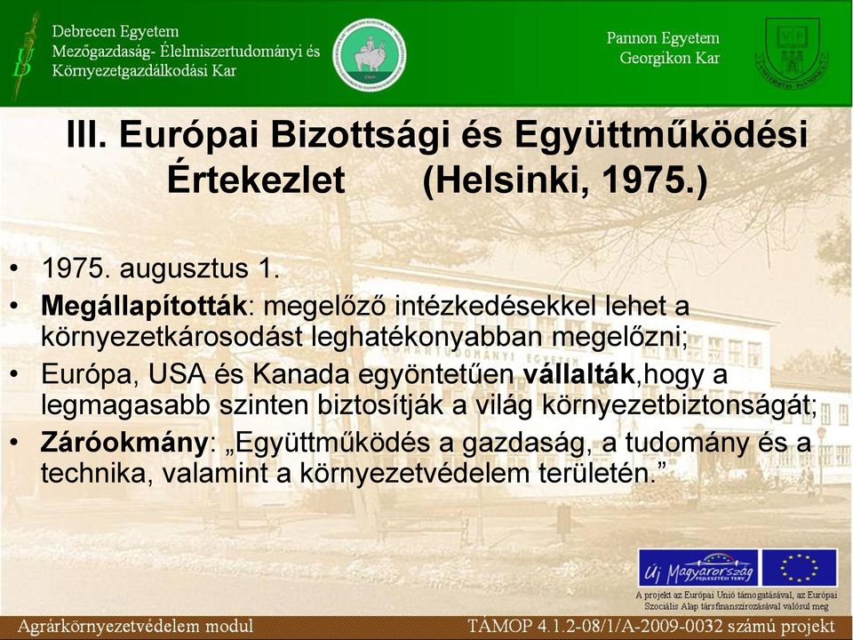 Európa, USA és Kanada egyöntetűen vállalták,hogy a legmagasabb szinten biztosítják a világ