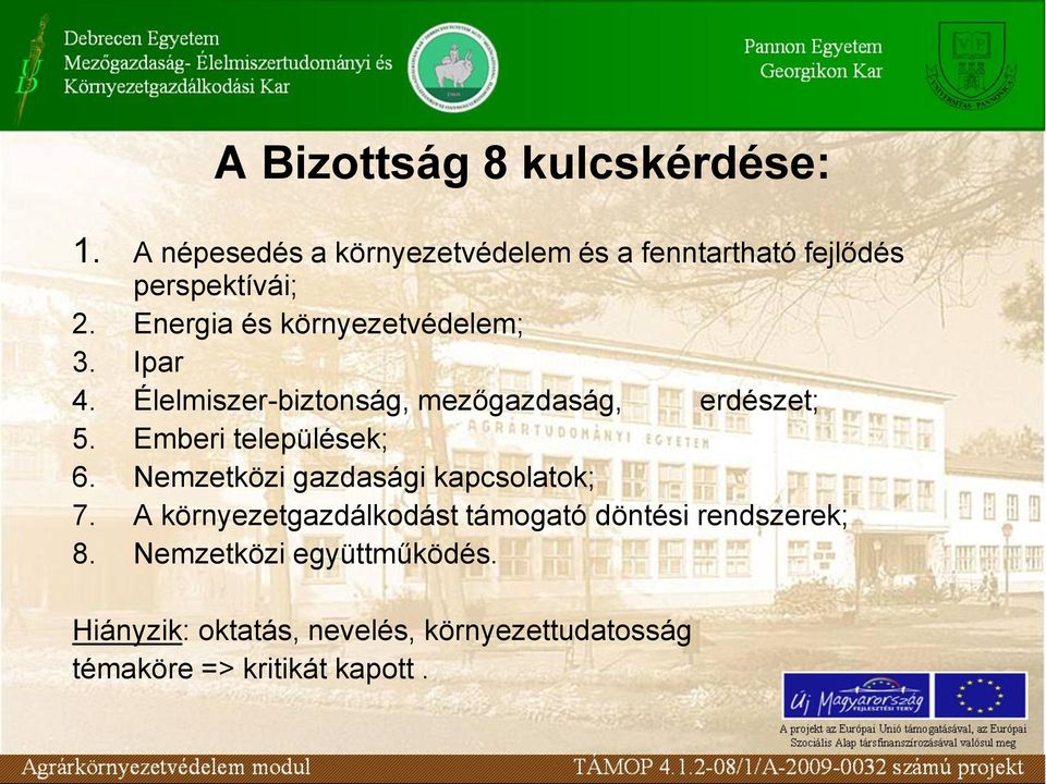 Energia és környezetvédelem; 3. Ipar 4. Élelmiszer-biztonság, mezőgazdaság, erdészet; 5.