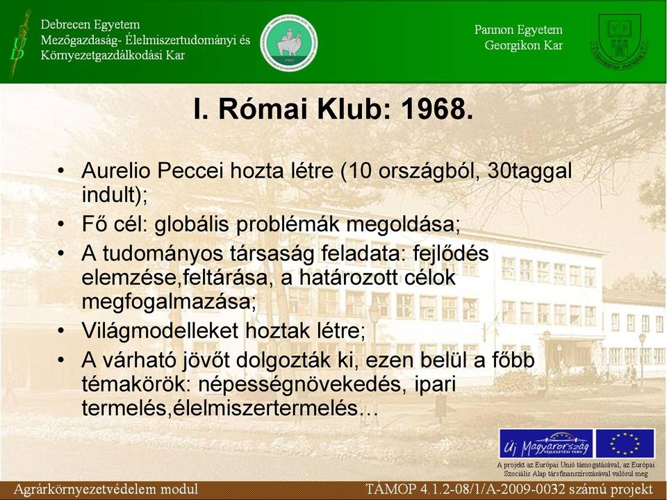 megoldása; A tudományos társaság feladata: fejlődés elemzése,feltárása, a határozott