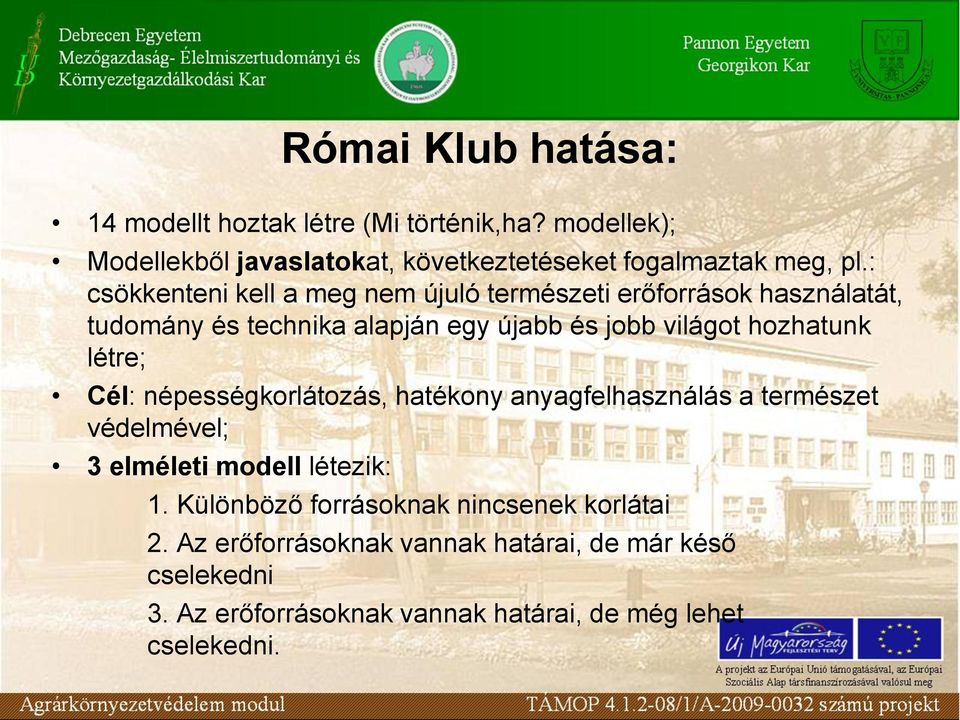 létre; Cél: népességkorlátozás, hatékony anyagfelhasználás a természet védelmével; 3 elméleti modell létezik: 1.