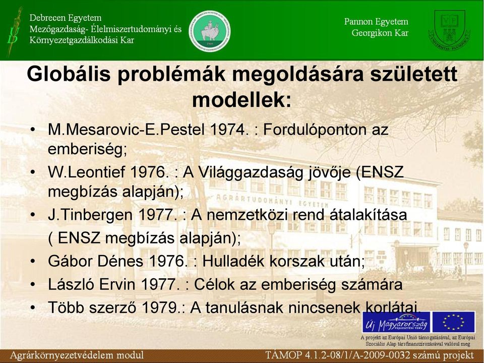 Tinbergen 1977. : A nemzetközi rend átalakítása ( ENSZ megbízás alapján); Gábor Dénes 1976.