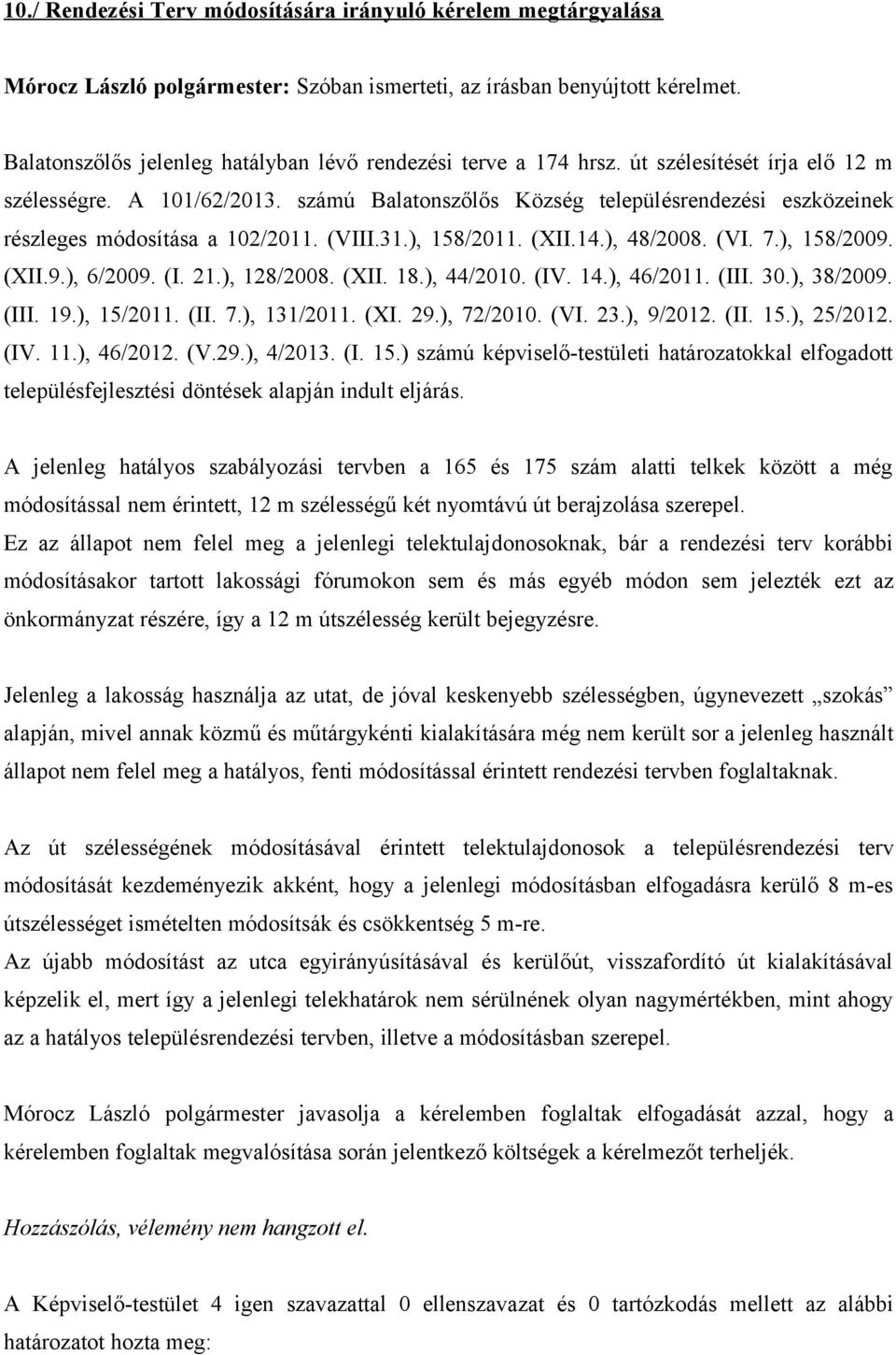 számú Balatonszőlős Község településrendezési eszközeinek részleges módosítása a 102/2011. (VIII.31.), 158/2011. (XII.14.), 48/2008. (VI. 7.), 158/2009. (XII.9.), 6/2009. (I. 21.), 128/2008. (XII. 18.