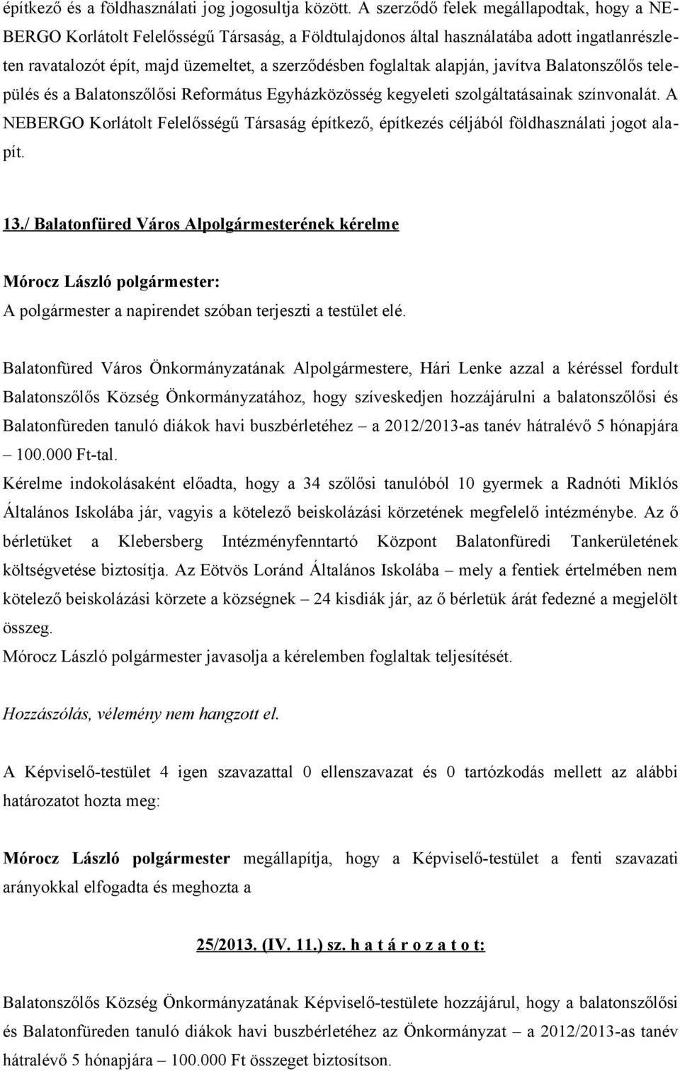 alapján, javítva Balatonszőlős település és a Balatonszőlősi Református Egyházközösség kegyeleti szolgáltatásainak színvonalát.