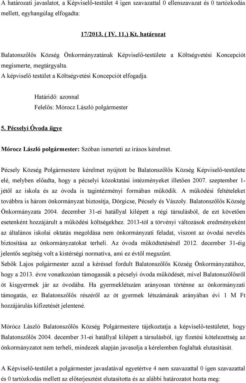 Pécselyi Óvoda ügye Mórocz László polgármester: Szóban ismerteti az írásos kérelmet.