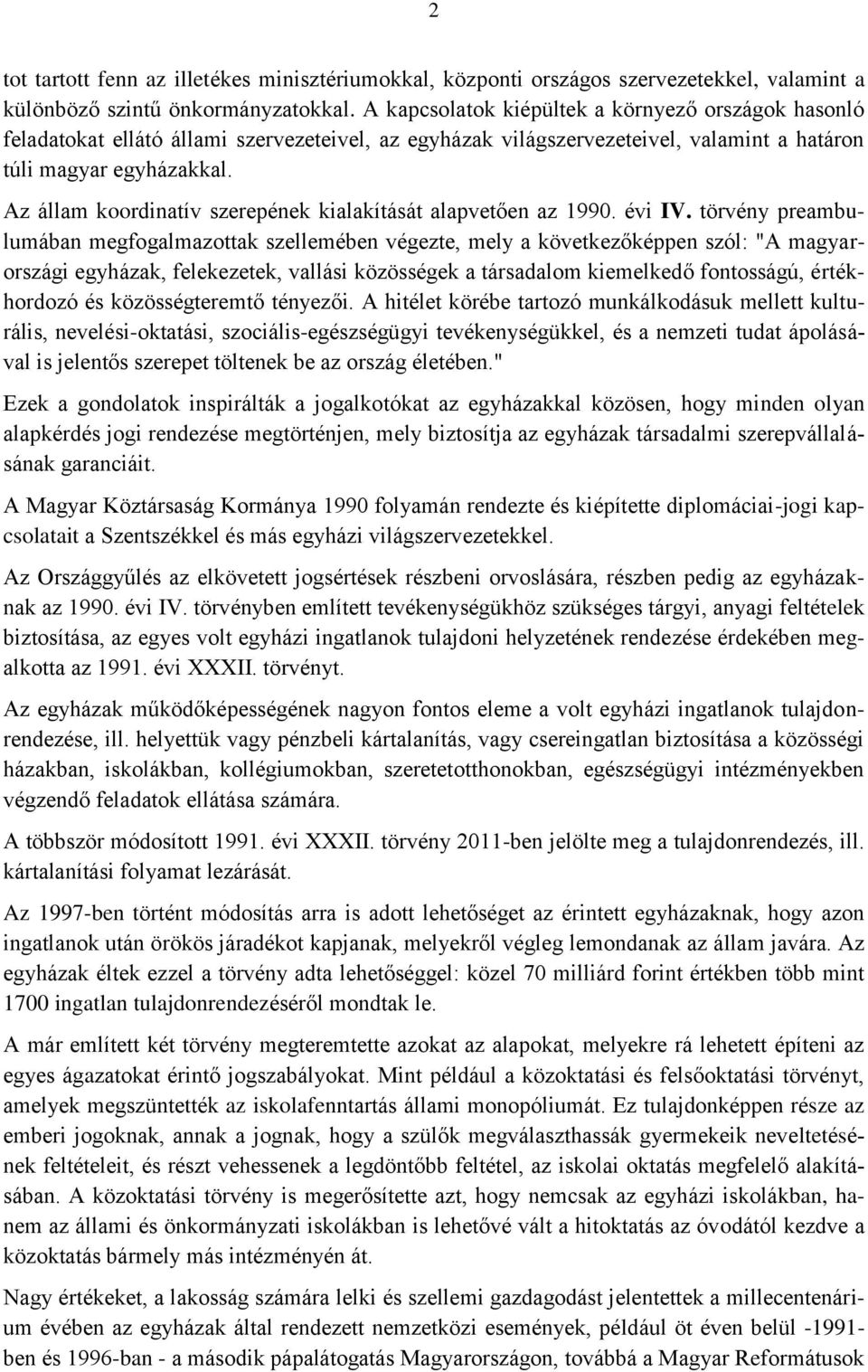 Az állam koordinatív szerepének kialakítását alapvetően az 1990. évi IV.