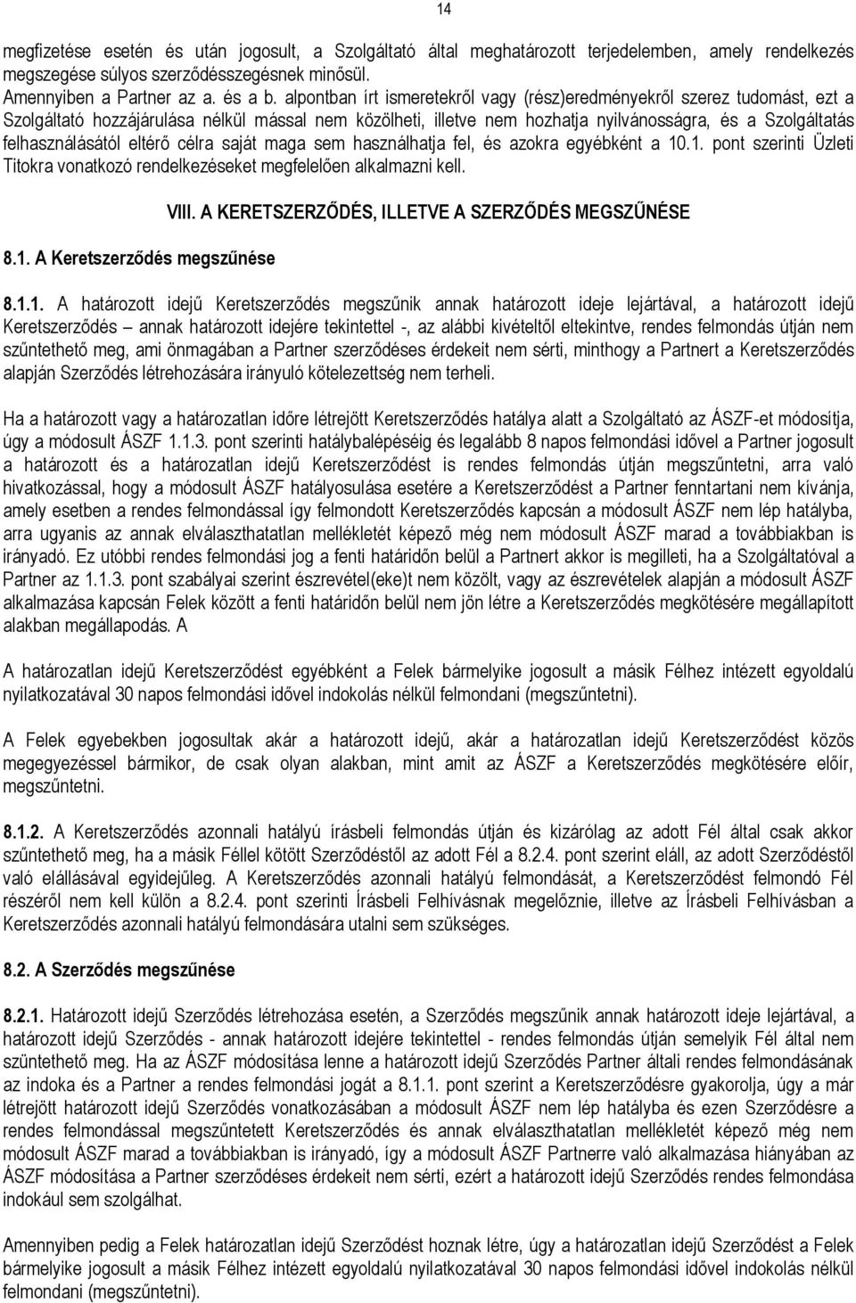 felhasználásától eltérő célra saját maga sem használhatja fel, és azokra egyébként a 10.1. pont szerinti Üzleti Titokra vonatkozó rendelkezéseket megfelelően alkalmazni kell. 8.1. A Keretszerződés megszűnése VIII.