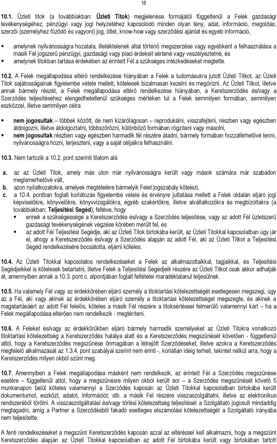 egyébként a felhasználása a másik Fél jogszerű pénzügyi, gazdasági vagy piaci érdekeit sértené vagy veszélyeztetné, és amelynek titokban tartása érdekében az érintett Fél a szükséges intézkedéseket