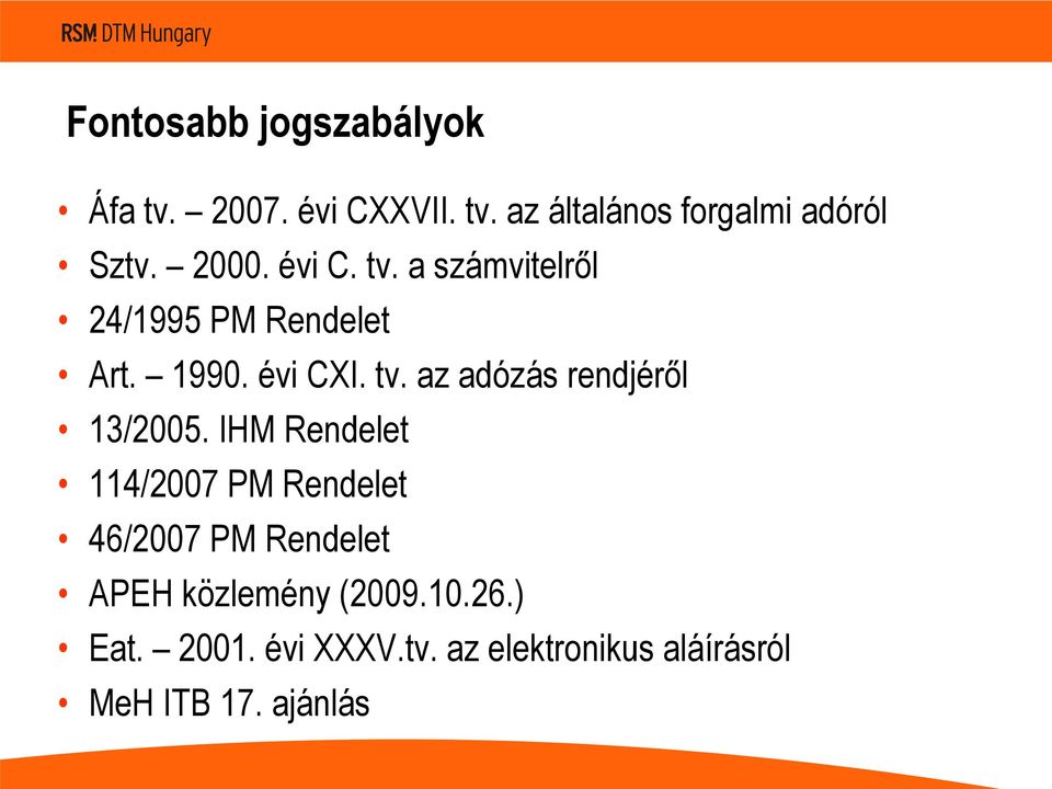 IHM Rendelet 114/2007 PM Rendelet 46/2007 PM Rendelet APEH közlemény (2009.10.26.) Eat.