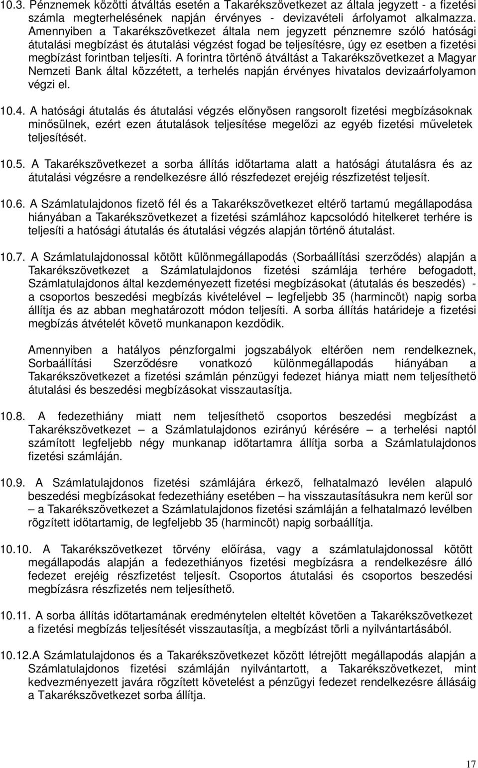 A forintra történı átváltást a Takarékszövetkezet a Magyar Nemzeti Bank által közzétett, a terhelés napján érvényes hivatalos devizaárfolyamon végzi el. 10.4.